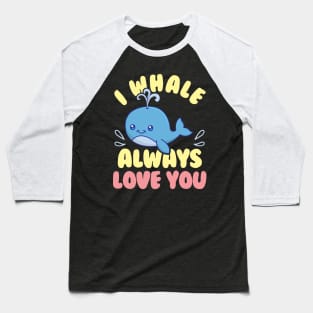 Cute & Funny I Whale Always Love You Animal Pun Baseball T-Shirt